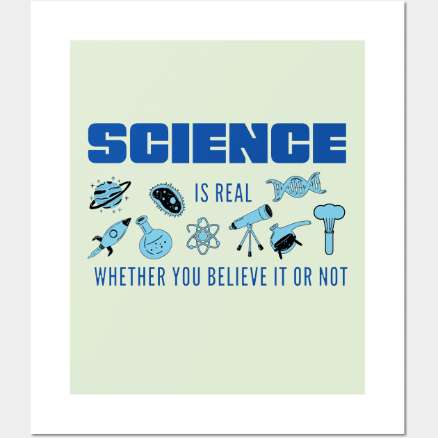 Science is Real Whether You Believe it or not in Blues Wall Art by Starlight Tales